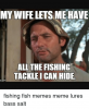 my-wife-lets-me-have-all-the-fishing-tackle-i-2120345.png